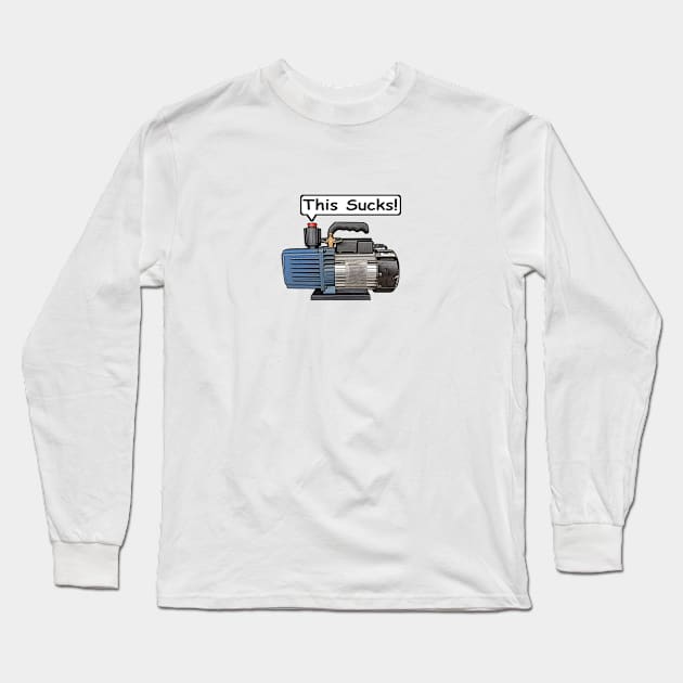 Vacuum Pump - This Sucks! Refrigeration, Air-conditioning. Long Sleeve T-Shirt by 4Tradies